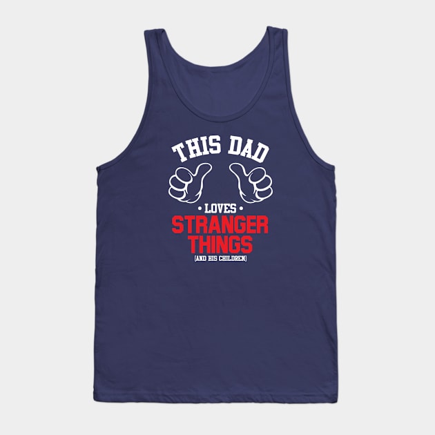 This Dad Loves Stranger Things And His Children Tank Top by Rebus28